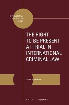 The Right to Be Present at Trial in International Criminal Law - Wheeler, Caleb H.