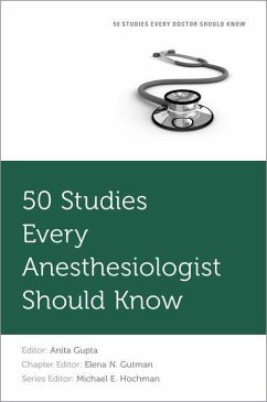 50 Studies Every Anesthesiologist Should Know - Hochman, Michael E