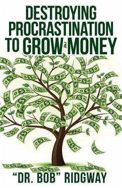 Destroying Procrastination to Grow Money - Ridgway, Bob