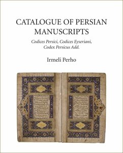 Catalogue of Persian Manuscripts: Codices Persici, Codices Eyseriani, Codex Persicus Add. - Perho, Irmeli