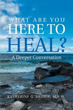 What Are You Here to Heal? - Bridge M. S. W., Kathy G.