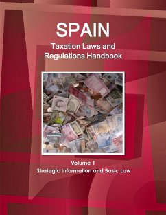 Spain Taxation Laws and Regulations Handbook Volume 1 Strategic Information and Basic Law - Ibp, Inc.