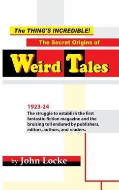 The Thing's Incredible! The Secret Origins of Weird Tales - Locke, John