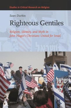 Righteous Gentiles: Religion, Identity, and Myth in John Hagee's Christians United for Israel - Durbin, Sean