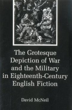 The Grotesque Depiction of War and the Military in Eighteenth-Century English Fiction - Mcneil, David