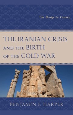 The Iranian Crisis and the Birth of the Cold War - Harper, Benjamin F.