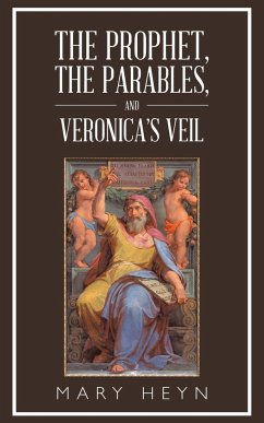 The Prophet, the Parables, and Veronica'S Veil - Heyn, Mary