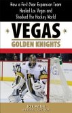Vegas Golden Knights: How a First-Year Expansion Team Healed Las Vegas and Shocked the Hockey World