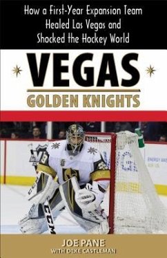 Vegas Golden Knights: How a First-Year Expansion Team Healed Las Vegas and Shocked the Hockey World - Pane, Joe; Castleman, Deke