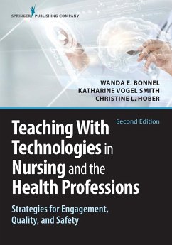 Teaching with Technologies in Nursing and the Health Professions - Bonnel, Wanda APRN ANEF; Smith, Katharine V. RN CNE; Hober, Christine MSN RN-BC