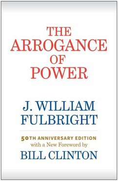 The Arrogance of Power - Fulbright, J William; Clinton, Bill