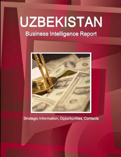 Uzbekistan Business Intelligence Report - Strategic Information, Opportunities, Contacts - Ibp, Inc.