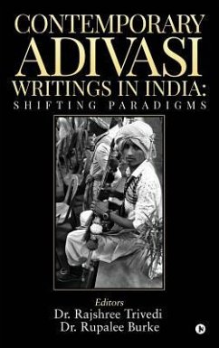 Contemporary Adivasi Writings in India - Rajshree Trivedi; Rupalee Burke