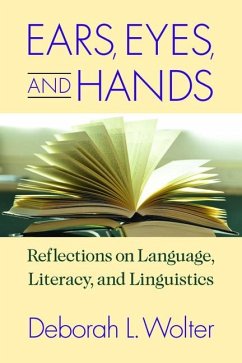 Ears, Eyes, and Hands: Reflections on Language, Literacy, and Linguistics - Wolter, Deborah L.