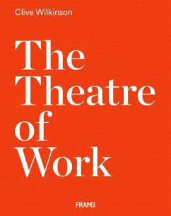 Clive Wilkinson: The Theatre of Work - Wilkinson, Clive
