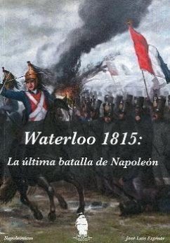 Waterloo 1815 : la última batalla de Napoleón - Espinar Ojeda, Jose Luis