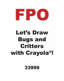 Let's Draw Bugs and Critters with Crayola (R) !