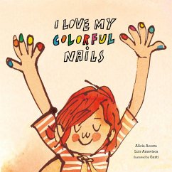 I Love My Colorful Nails - Acosta, Alicia; Amavisca, Luis