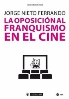 La oposición al franquismo en el cine - Nieto Ferrando, Jorge
