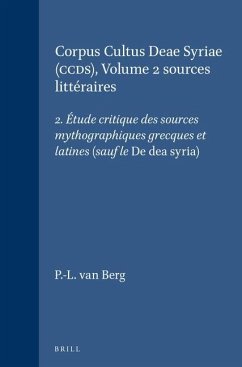 Corpus Cultus Deae Syriae (Ccds), Volume 2 Sources Littéraires: 2. Étude Critique Des Sources Mythographiques Grecques Et Latines (Sauf Le de Dea Syri - Berg, P. -L van