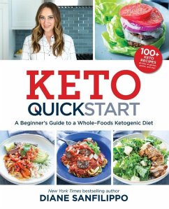 Keto Quick Start: A Beginner's Guide to a Whole-Foods Ketogenic Diet - Sanfilippo, Diane