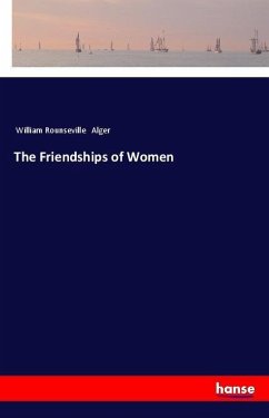 The Friendships of Women - Alger, William Rounseville