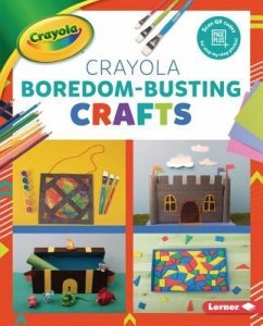 Crayola (R) Boredom-Busting Crafts - Felix, Rebecca