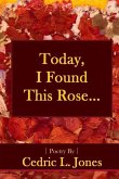Today, I Found This Rose...: Poems