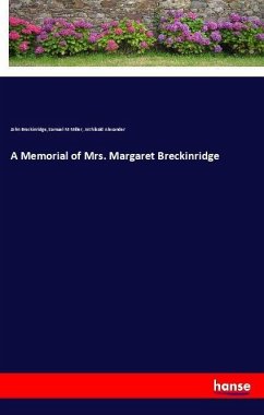 A Memorial of Mrs. Margaret Breckinridge - Breckinridge, John;Miller, Samuel M;Alexander, Archibald