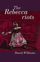 The Rebecca Riots: A Study in Agrarian Discontent - Williams, David