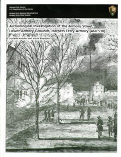 Archeological Investigation of Armory Street, Lower Armory Grounds, Harper Ferry Armory (46jf518), Harpers Ferry National Historiucal Park, Harpers Fe - National Park Service (U S ) Harpers Fer; Hassler, Darlene; Ebersole, Justin