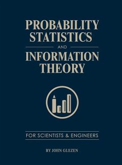 Probability, Statistics, and Information Theory for Scientists and Engineers - Glezen, John