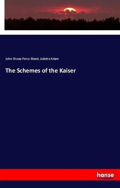 The Schemes of the Kaiser - Bland, John Otway Percy;Adam, Juliette