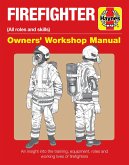 Firefighter Owners' Workshop Manual: (All Roles and Skills) an Insight Into the Training, Equipment, Roles and Working Lives of Firefighters