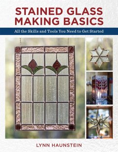 Stained Glass Making Basics: All the Skills and Tools You Need to Get Started - Haunstein, Lynn