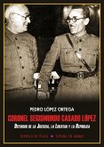 Coronel Segismundo Casado López : Defensor de la justicia, la libertad y la república