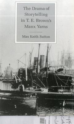 The Drama of Storytelling in T.E. Brown's Manx Yarns - Sutton, Max Keith