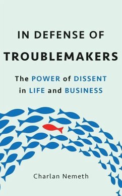 In Defense of Troublemakers: The Power of Dissent in Life and Business - Nemeth, Charlan