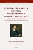 Johannes Hoornbeeck (1617-1666), on the Conversion of Indians and Heathens: An Annotated Translation of de Conversione Indorum Et Gentilium (1669)