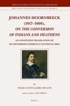 Johannes Hoornbeeck (1617-1666), on the Conversion of Indians and Heathens - Loots, Ineke; Spaans, Joke; Hoornbeeck, Johannes