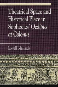 Theatrical Space and Historical Place in Sophocles' Oedipus at Colonus - Edmunds, Lowell