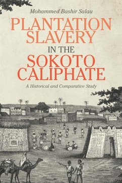 Plantation Slavery in the Sokoto Caliphate - Salau, Mohammed Bashir