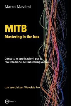MITB Mastering in the box: Concetti e applicazioni per la realizzazione del mastering audio con Wavelab Pro 10 - Massimi, Marco