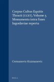 Corpus Cultus Equitis Thracii (Ccet), Volume 5 Monumenta Intra Fines Iugoslaviae Reperta