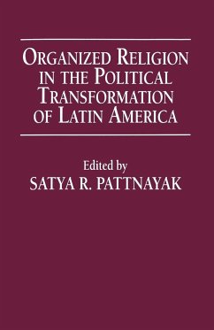 Organized Religion in the Political Transformation of Latin America - Pattnayak, Satya R.