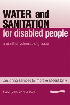 Water and Sanitation for Disabled People and Other Vulnerable Groups: Designing Services to Improve Accessibility - Jones, Hazel; Reed, R. A.