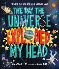 The Day the Universe Exploded My Head: Poems to Take You Into Space and Back Again - Wolf, Allan