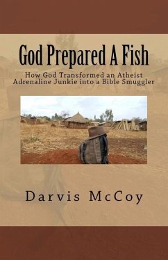 God Prepared A Fish: How God Transformed an Atheist Adrenaline Junkie into a Bible Smuggler - McCoy, Darvis