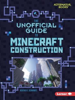 The Unofficial Guide to Minecraft Construction - Schwartz, Heather E.