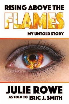 Rising Above the Flames: My Untold Story - Rowe, Julie